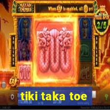 tiki taka toe