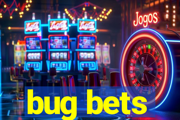 bug bets