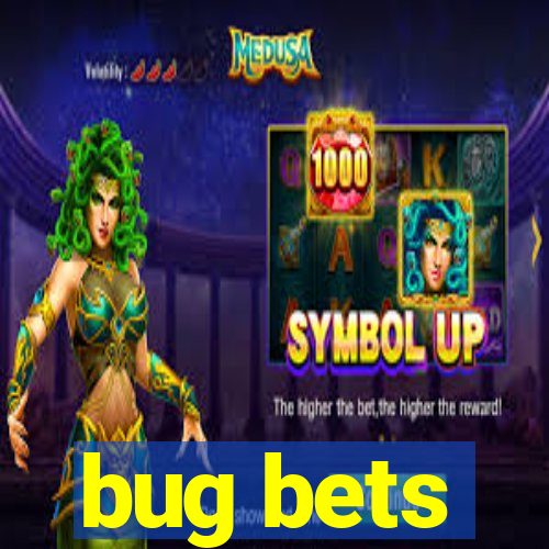 bug bets