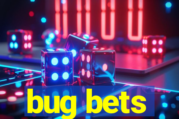 bug bets