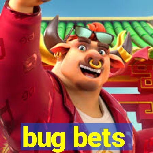 bug bets