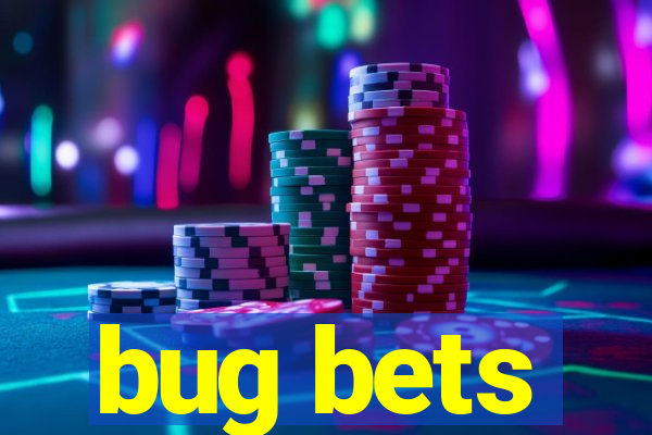 bug bets