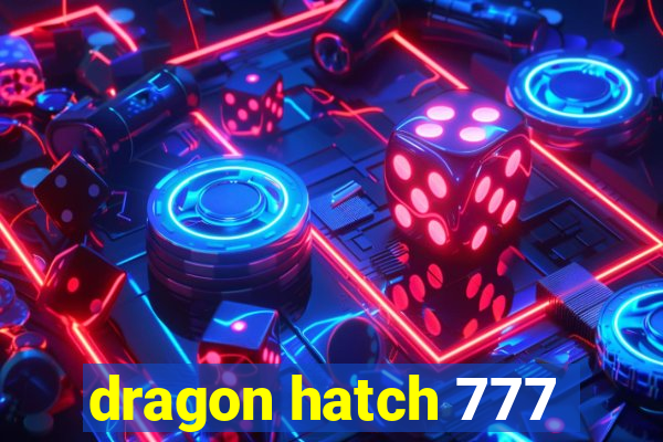 dragon hatch 777