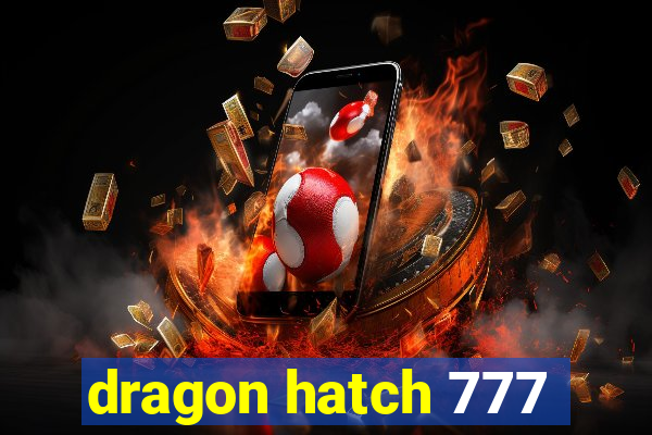 dragon hatch 777