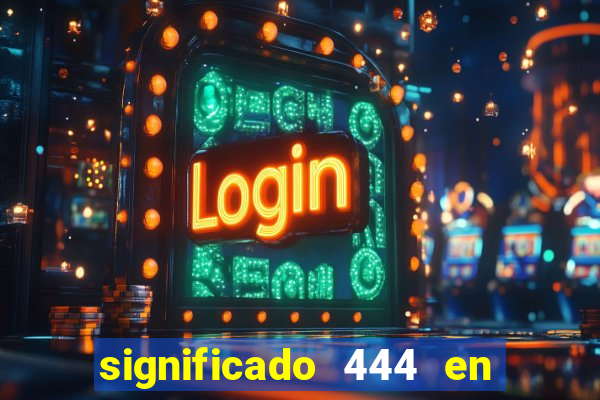 significado 444 en lo espiritual