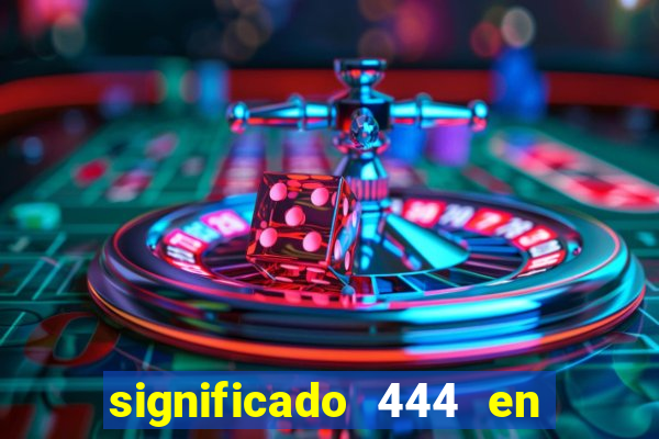 significado 444 en lo espiritual