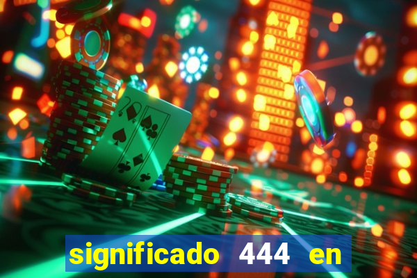 significado 444 en lo espiritual