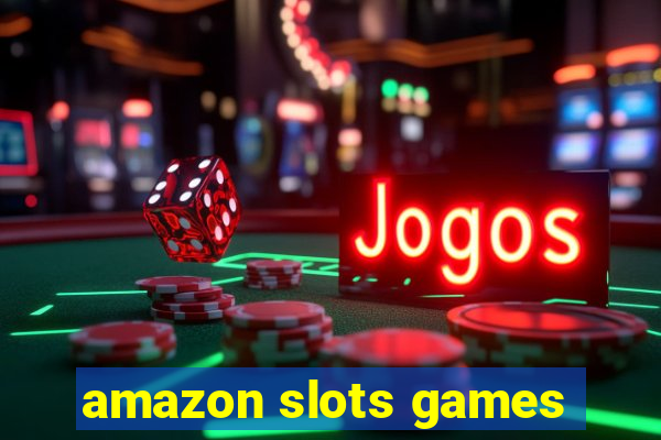 amazon slots games