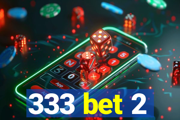 333 bet 2