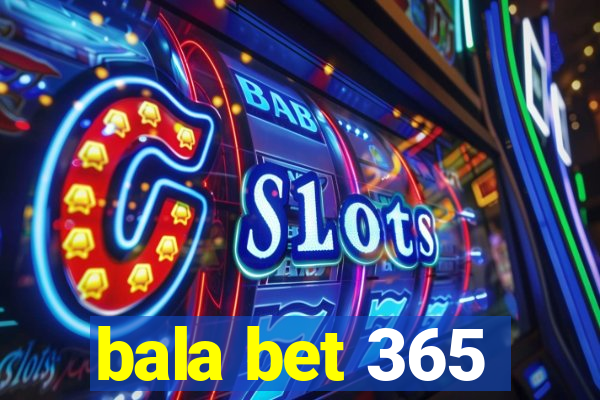 bala bet 365