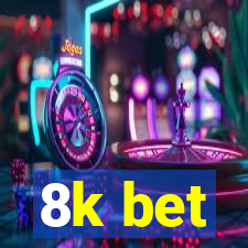 8k bet