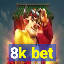 8k bet