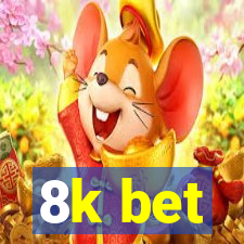 8k bet