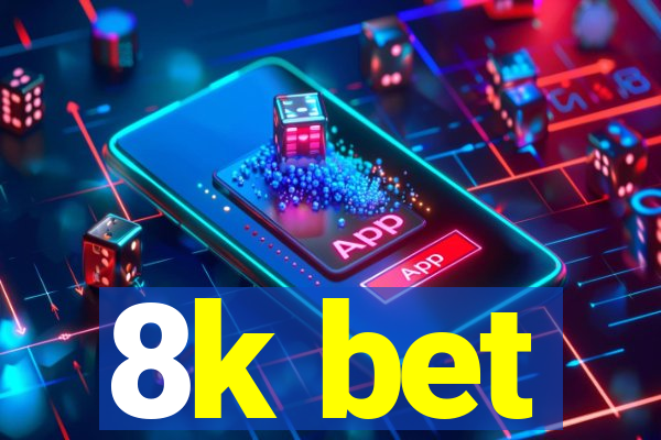 8k bet