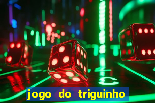 jogo do triguinho de ganhar dinheiro