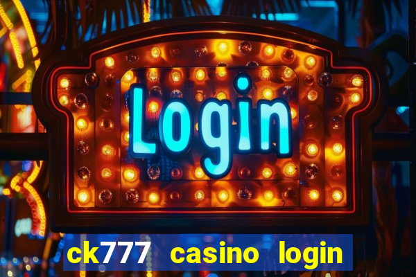 ck777 casino login register mobile