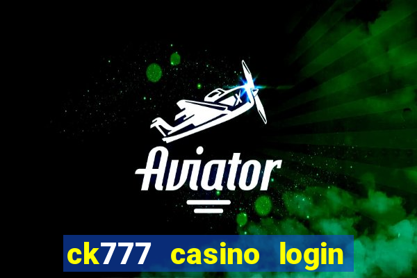 ck777 casino login register mobile