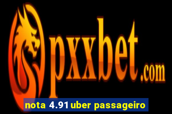 nota 4.91 uber passageiro