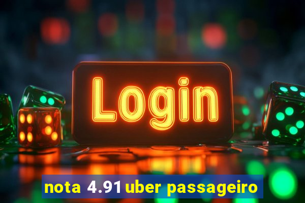 nota 4.91 uber passageiro