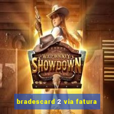 bradescard 2 via fatura