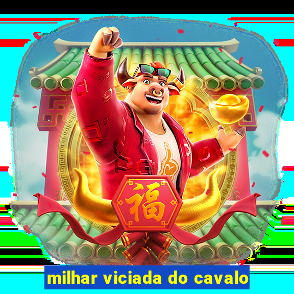 milhar viciada do cavalo