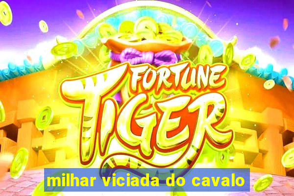 milhar viciada do cavalo