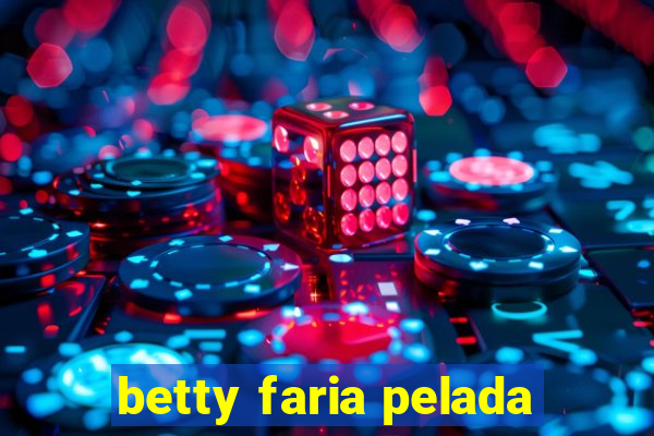 betty faria pelada