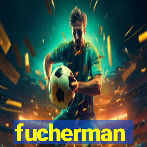 fucherman