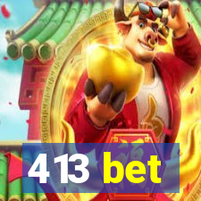 413 bet