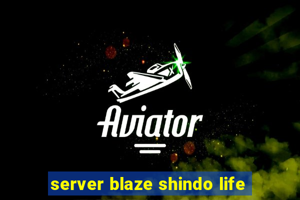 server blaze shindo life