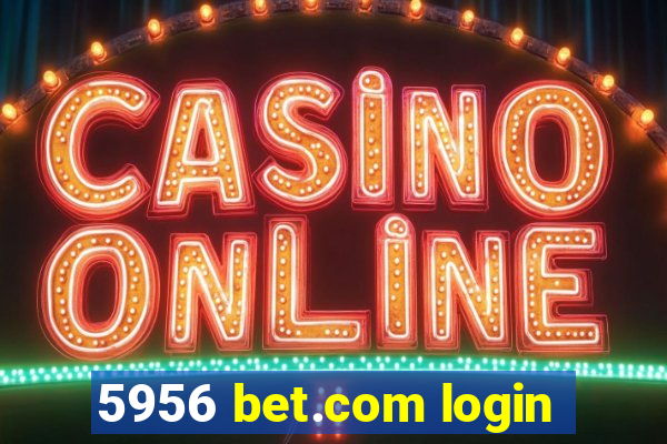 5956 bet.com login