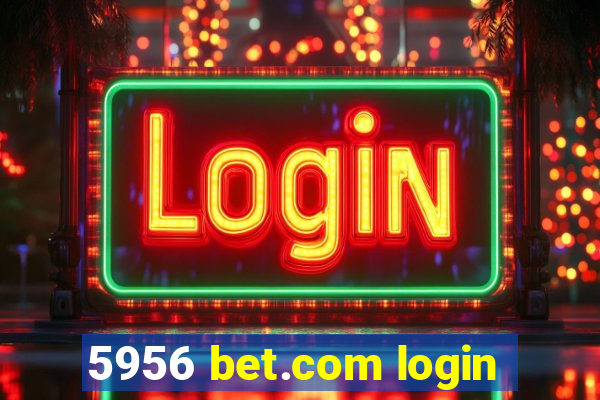 5956 bet.com login