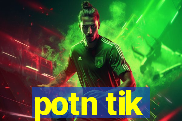 potn tik