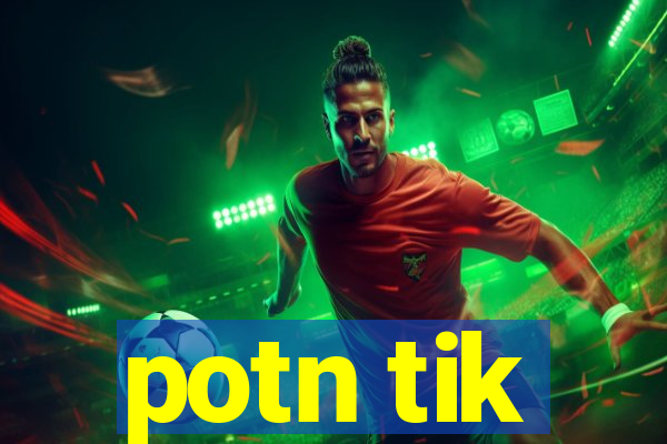 potn tik