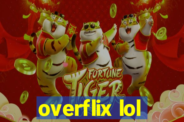 overflix lol