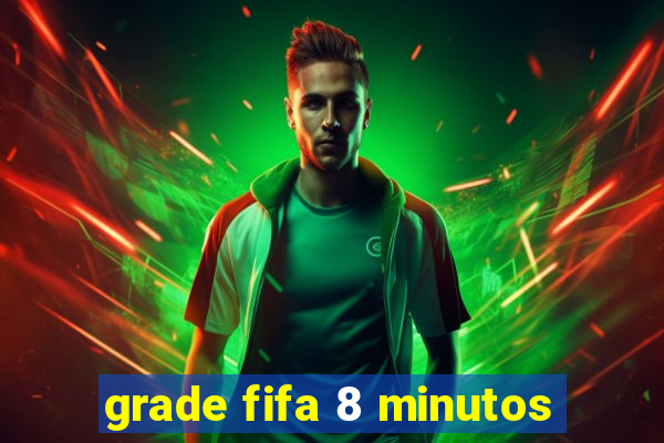 grade fifa 8 minutos