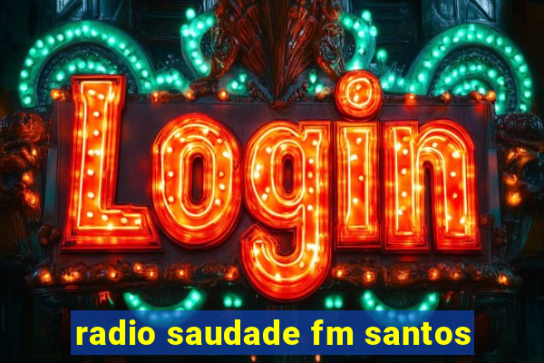 radio saudade fm santos