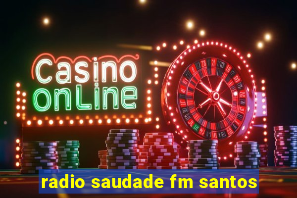 radio saudade fm santos