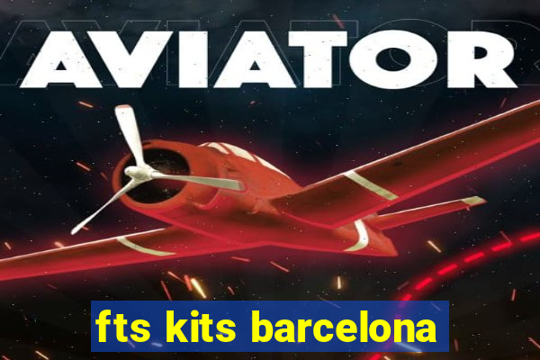 fts kits barcelona