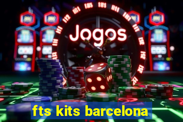 fts kits barcelona