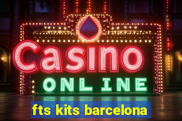 fts kits barcelona