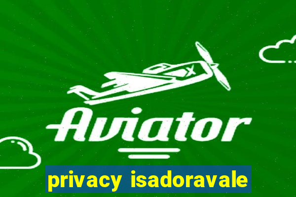 privacy isadoravale