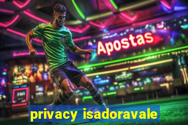 privacy isadoravale