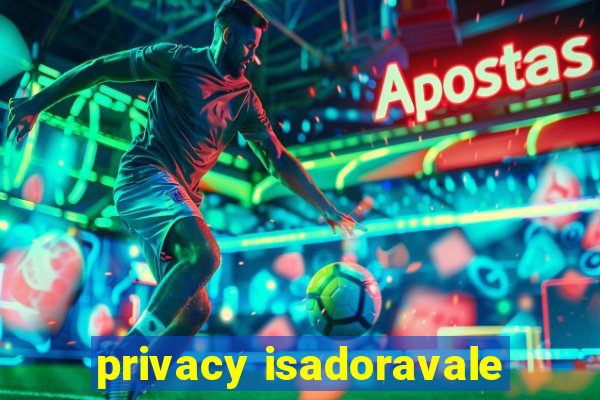 privacy isadoravale