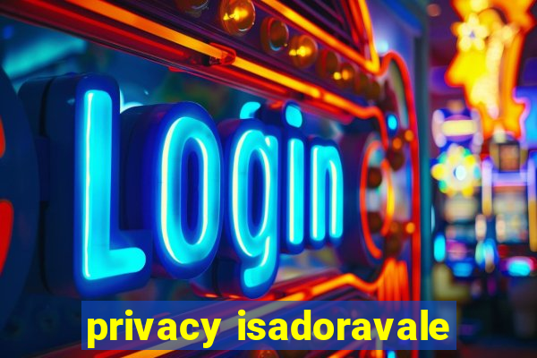 privacy isadoravale