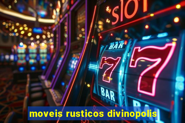 moveis rusticos divinopolis