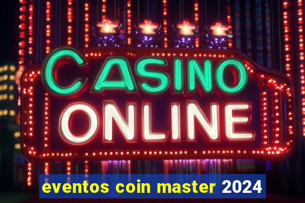 eventos coin master 2024