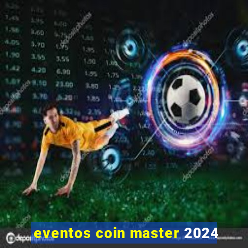 eventos coin master 2024