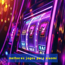 melhores jogos para xiaomi