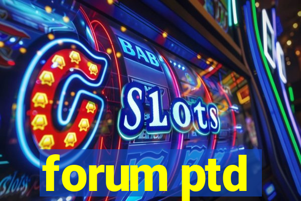 forum ptd